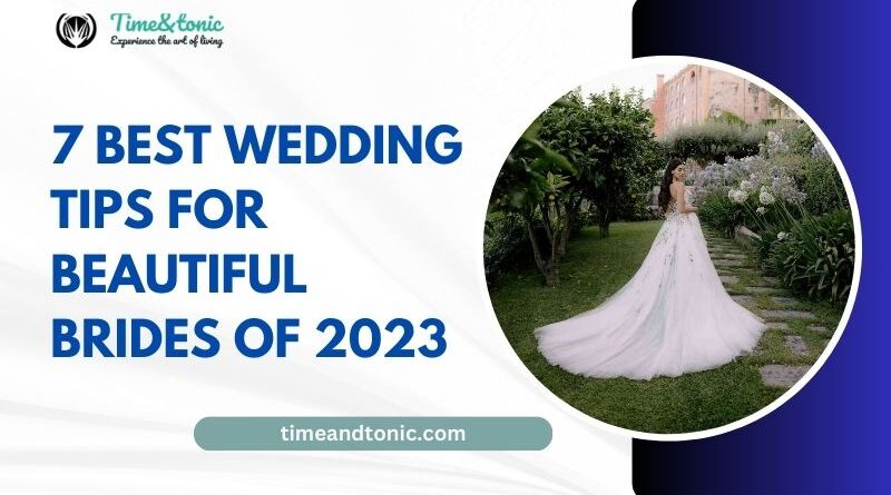 7 Best Wedding Tips for Beautiful Brides of 2023