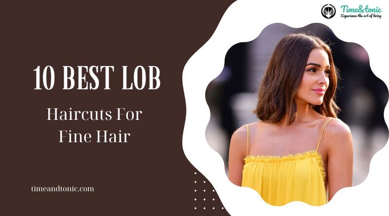 10 Best Lob Haircuts For Fine Hair