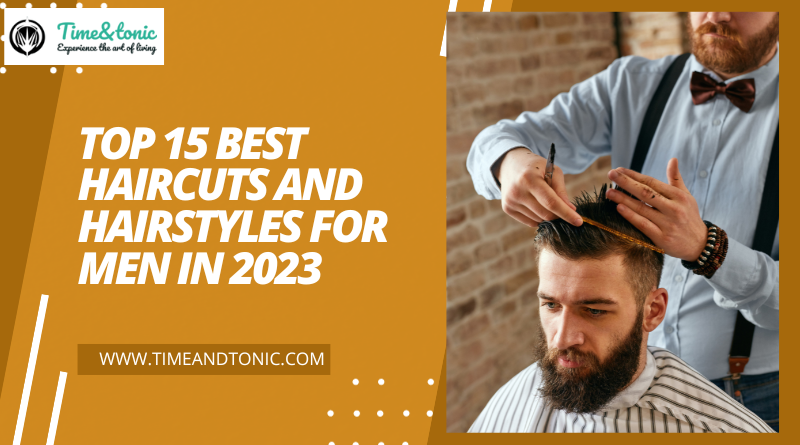 Top 15 Best Haircuts and Hairstyles for Men in 2023